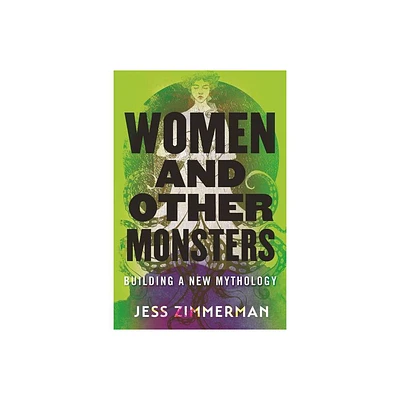 Women and Other Monsters - by Jess Zimmerman (Paperback)