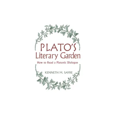 Platos Literary Garden - (How to Read a Platonic Dialogue) by Kenneth M Sayre (Paperback)