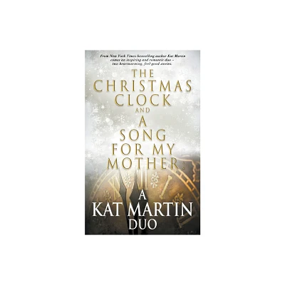 The Christmas Clock/A Song For My Mother - by Kat Martin (Paperback)