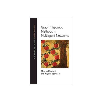 Graph Theoretic Methods in Multiagent Networks - (Princeton Applied Mathematics) by Mehran Mesbahi & Magnus Egerstedt (Hardcover)