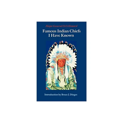 Famous Indian Chiefs I Have Known - by O O Howard (Paperback)