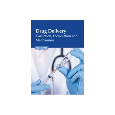 Drug Delivery: Evaluation, Formulation and Mechanisms - by Lyda Zhang (Hardcover)