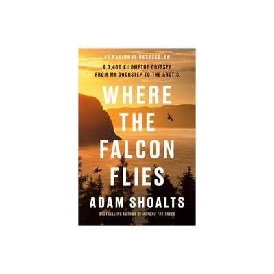 Where the Falcon Flies - by Adam Shoalts (Hardcover)