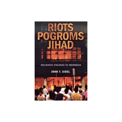 Riots, Pogroms, Jihad - by John T Sidel (Paperback)