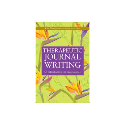 Therapeutic Journal Writing - (Writing for Therapy or Personal Development) by Kate Thompson (Paperback)