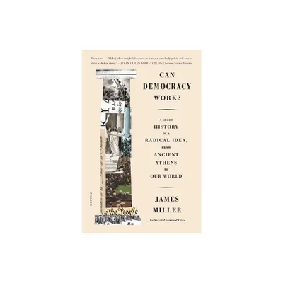 Can Democracy Work? - by James Miller (Paperback)