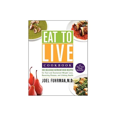 Eat to Live Cookbook - (Eat for Life) by Joel Fuhrman (Hardcover)