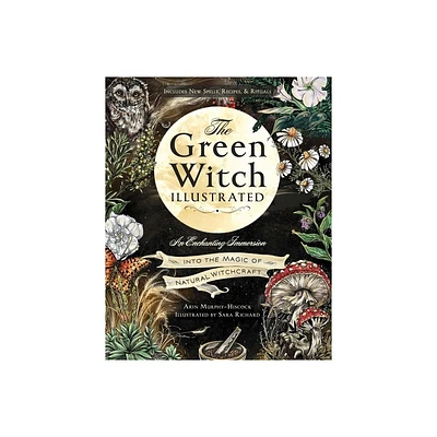 The Green Witch Illustrated - (Green Witch Witchcraft) by Arin Murphy-Hiscock (Hardcover)