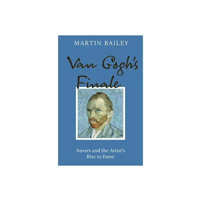 Van Goghs Finale - by Martin Bailey (Paperback)