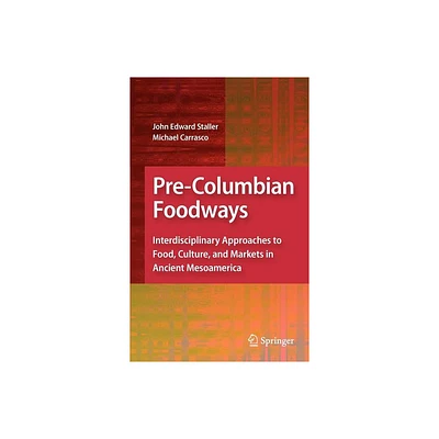 Pre-Columbian Foodways - by John Staller & Michael Carrasco (Hardcover)