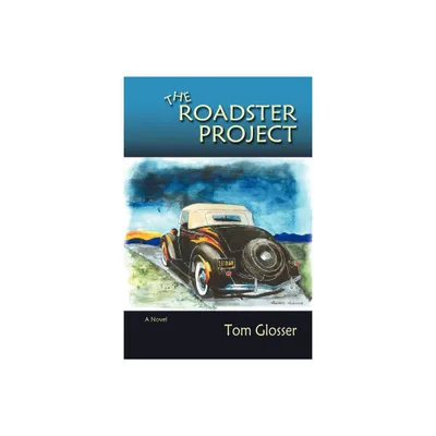 The Roadster Project - by Tom Glosser (Paperback)