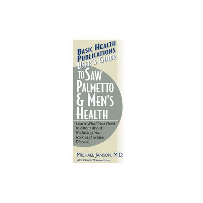 Users Guide to Saw Palmetto & Mens Health - (Basic Health Publications Users Guide) by Michael Janson (Paperback)