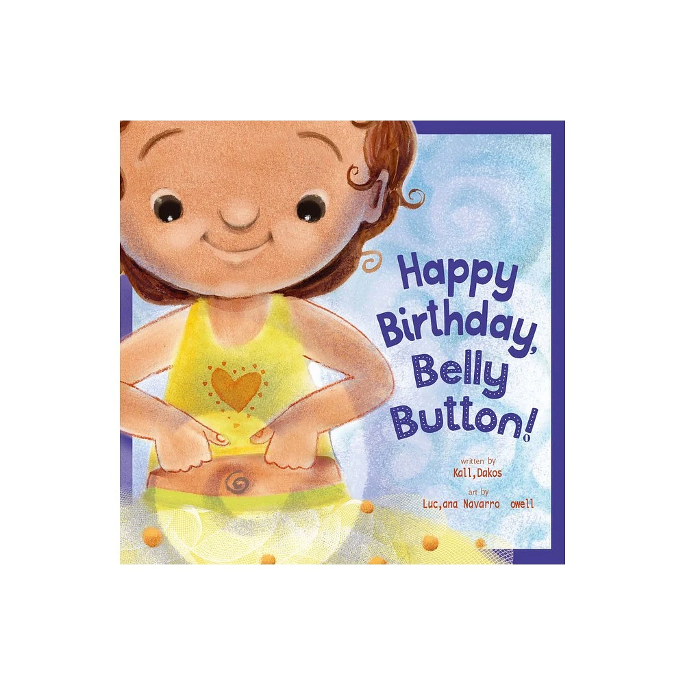 Amicus Ink Happy Birthday, Belly Button! - by Kalli Dakos (Paperback) | The  Market Place