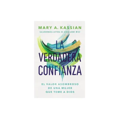 La Verdadera Confianza - by Mary A Kassian (Paperback)