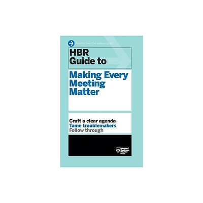 HBR Guide to Making Every Meeting Matter (HBR Guide Series) - by Harvard Business Review (Hardcover)