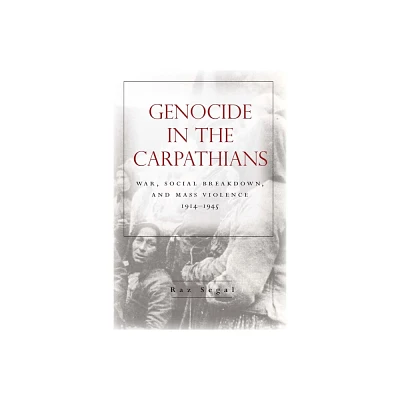 Genocide in the Carpathians - (Stanford Studies on Central and Eastern Europe) by Raz Segal (Paperback)