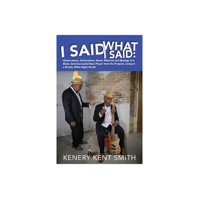 I Said What I Said - by Kenery Kent Smith (Paperback)