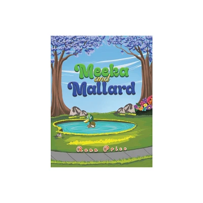 Meeka and Mallard - by Rann Price (Paperback)