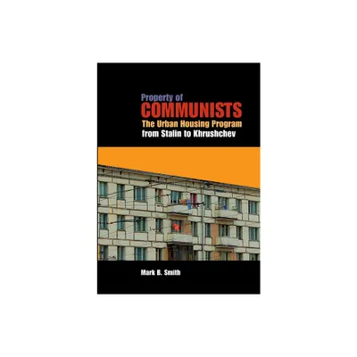 Property of Communists - (Niu Slavic, East European, and Eurasian Studies) by Mark B Smith (Hardcover)