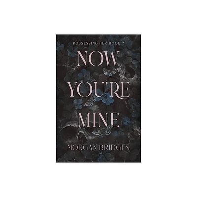 Now Youre Mine - (Possessing Her) by Morgan Bridges (Paperback)