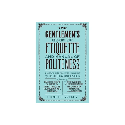 The Gentlemans Book of Etiquette and Manual of Politeness - by Cecil B Hartley (Paperback)