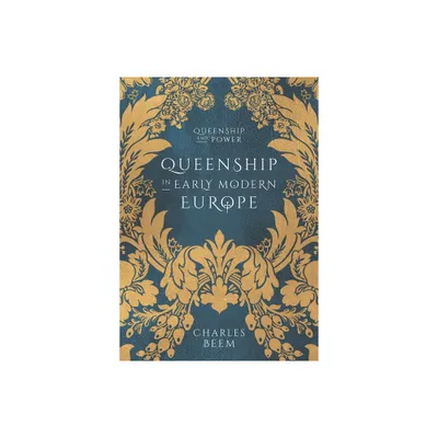 Queenship in Early Modern Europe - (Queenship and Power) by Charles Beem (Paperback)