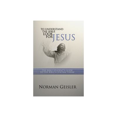 To Understand the Bible Look for Jesus - by Norman L Geisler (Paperback)