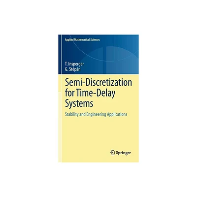 Semi-Discretization for Time-Delay Systems - (Applied Mathematical Sciences) by Tams Insperger & Gbor Stpn (Hardcover)