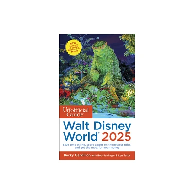 The Unofficial Guide to Walt Disney World 2025 - (Unofficial Guides) by Becky Gandillon & Bob Sehlinger & Len Testa (Paperback)