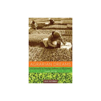 Agrarian Dreams - (California Studies in Critical Human Geography) 2nd Edition by Julie Guthman (Paperback)