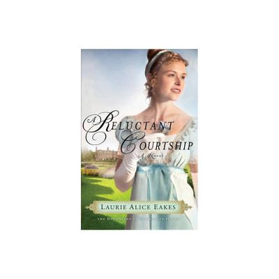 A Reluctant Courtship - (Daughters of Bainbridge House) by Laurie Alice Eakes (Paperback)