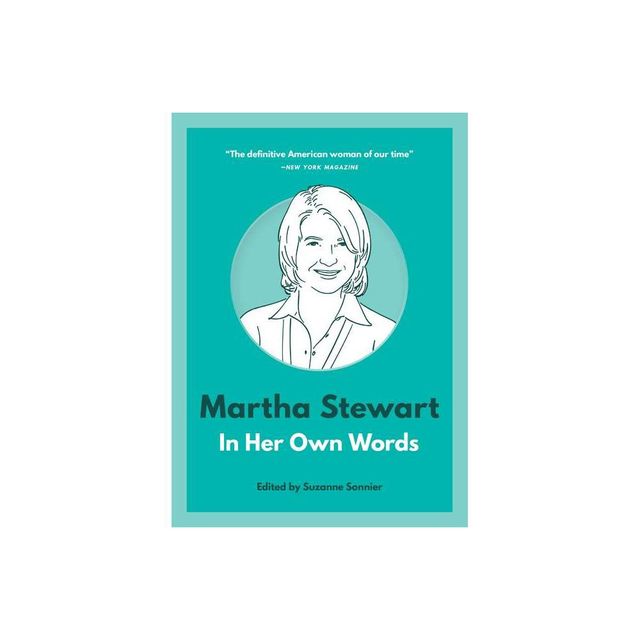 Martha Stewart: In Her Own Words - (In Their Own Words) by Suzanne Sonnier (Paperback)