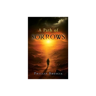 A Path of Sorrows - by Phillip Brescia (Paperback)