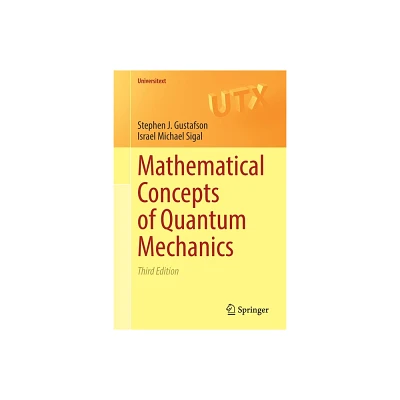 Mathematical Concepts of Quantum Mechanics - (Universitext) 3rd Edition by Stephen J Gustafson & Israel Michael Sigal (Paperback)