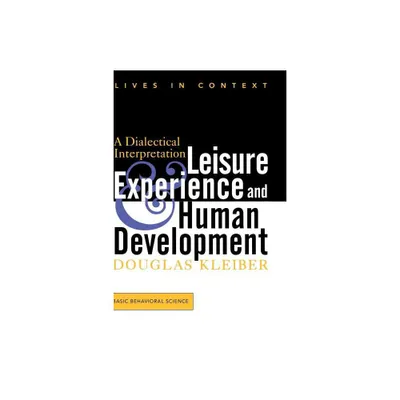 Leisure Experience and Human Development - (Lives in Context) by Douglas Kleiber (Paperback)