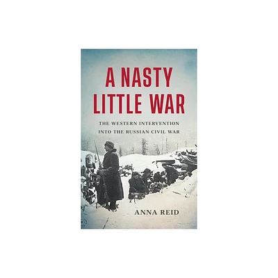 A Nasty Little War - by Anna Reid (Hardcover)