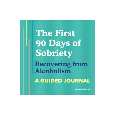 The First 90 Days of Sobriety: Recovering from Alcoholism - by Natalie Feinblatt (Paperback)