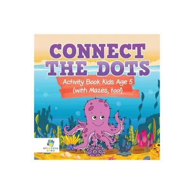 Connect the Dots Activity Book Kids Age 5 (with Mazes, too!) - by Educando Kids (Paperback)