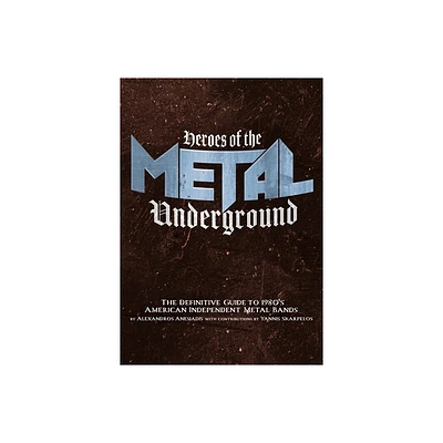 Heroes of the Metal Underground - by Alexandros Anesiadis (Paperback)