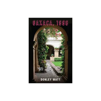 Oaxaca, 1998 - by Donley Watt (Paperback)