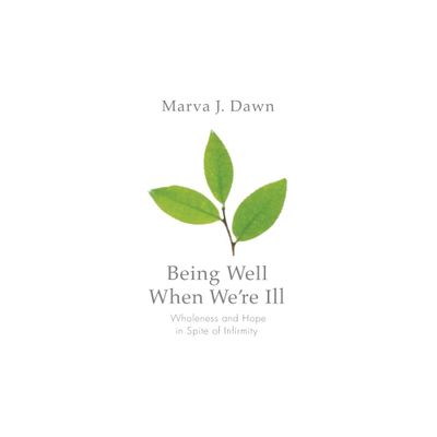 Being Well When Were Ill - (Living Well) by Marva J Dawn (Paperback)