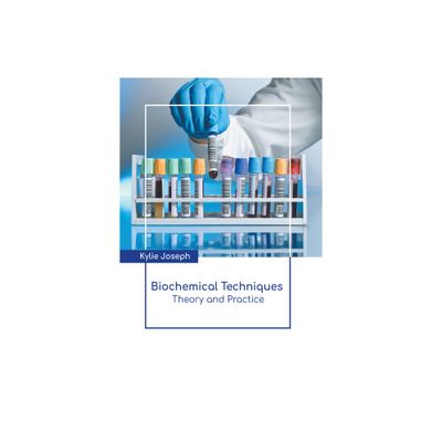 Biochemical Techniques: Theory and Practice - by Kylie Joseph (Hardcover)