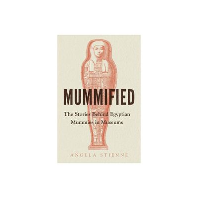 Mummified - by Angela Stienne (Hardcover)