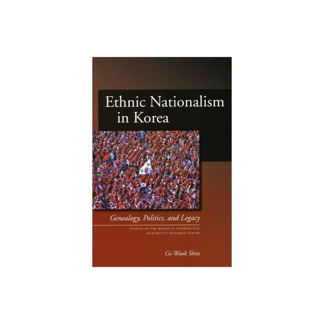 Ethnic Nationalism in Korea - (Studies of the Walter H. Shorenstein Asia-Pacific Research C) by Gi-Wook Shin (Paperback)