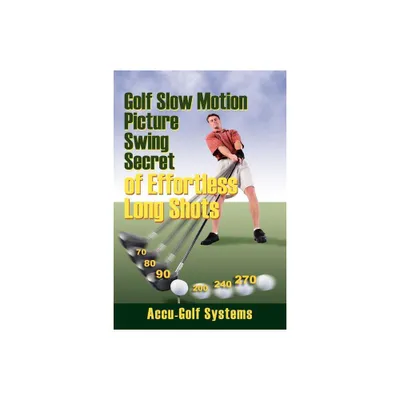 Golf Slow Motion Picture Swing Secrets of Effortless Long Shots - by Accugolf Systems (Paperback)