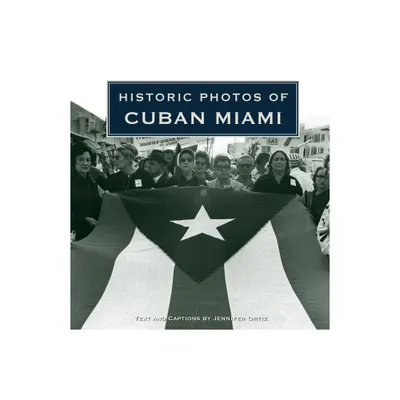 Historic Photos of Cuban Miami - by Jennifer Ortiz (Hardcover)