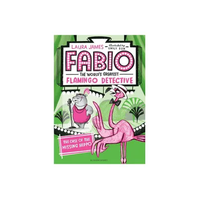 Fabio the Worlds Greatest Flamingo Detective: The Case of the Missing Hippo - by Laura James (Paperback)