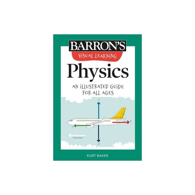 Visual Learning: Physics - (Barrons Visual Learning) by Kurt Baker (Paperback)
