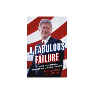 A Fabulous Failure - (Politics and Society in Modern America) by Nelson Lichtenstein & Judith Stein (Hardcover)