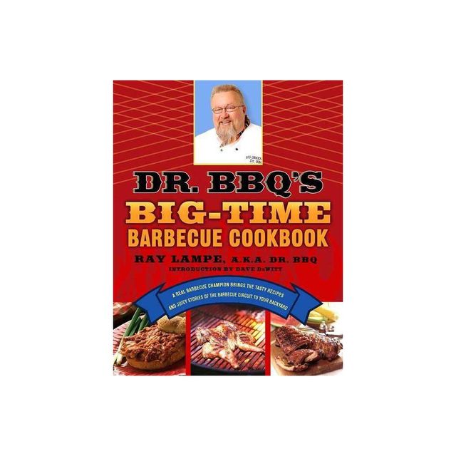 Dr. BBQs Big-Time Barbecue Cookbook - by Ray Lampe (Paperback)